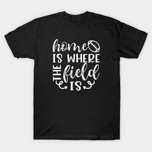 Home Is Where The Field Is Football T-Shirt